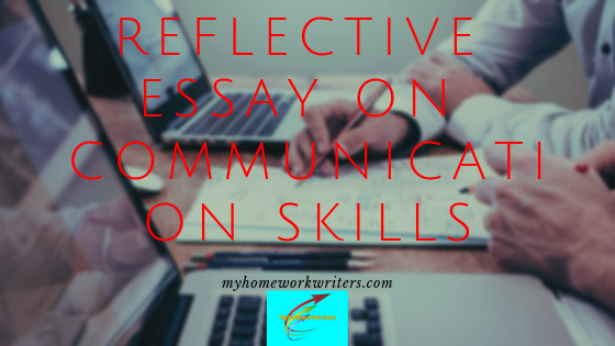 Personal Reflective Essay on Communication Skills | 24-Hour Homework Help