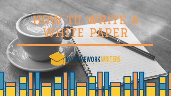 How to Write a White Paper | Write My Assignment