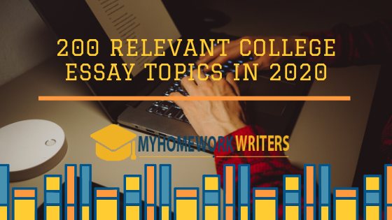 200 Relevant College Essay Topics in 2020