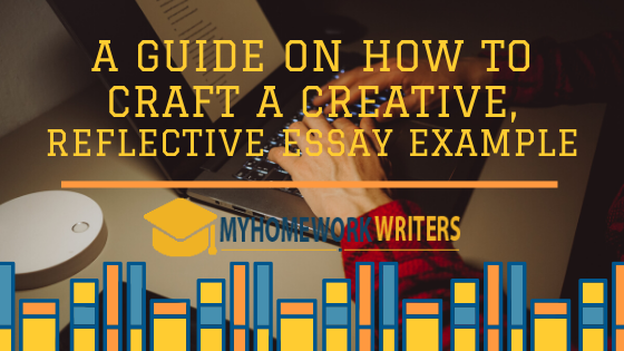 How to Craft a Creative, Reflective Essay Example