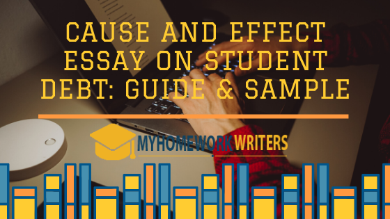 Cause and Effect Essay on Student Debt: Guide & Sample