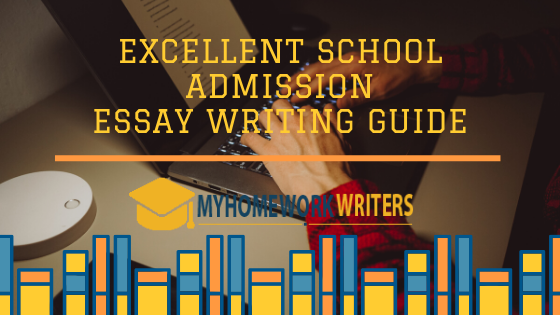 Excellent School Admission Essay Writing Guide