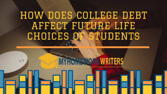 How Does College Debt Affect Future Life Choices of Students