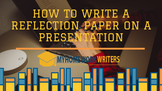 How to Write a Reflection Paper on a Presentation