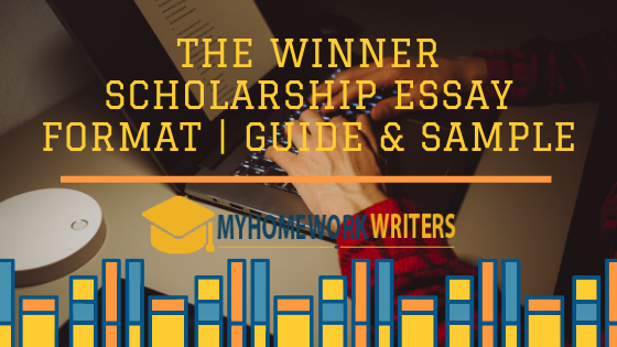 The Winner Scholarship Essay Format | Guide & Sample