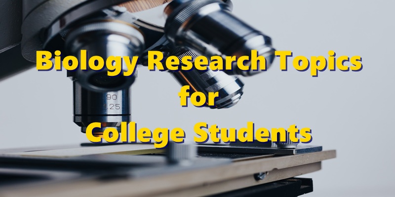 250+ Best Biology Research Topics for College Students