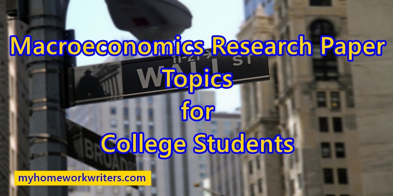 70 Best macroeconomics research paper topics for college students