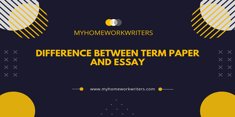 Difference Between Term Paper and Essay 2023- The Best