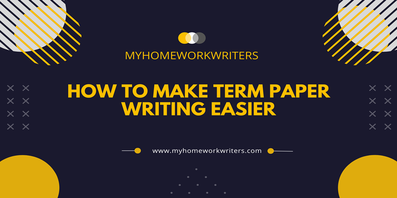 How to Make Term Paper Writing Easy 2023